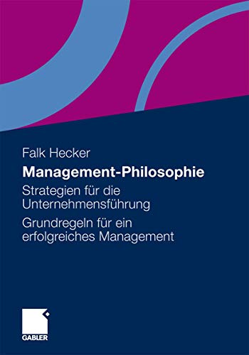 Management-Philosophie: Strategien für die Unternehmensführung - Grundregeln für ein erfolgreiches Management